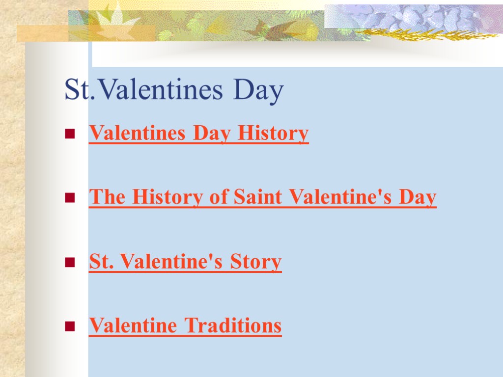 St.Valentines Day Valentines Day History The History of Saint Valentine's Day St. Valentine's Story